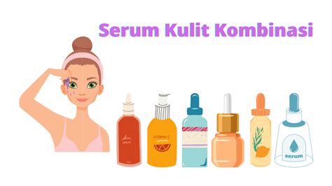 5 Serum Terbaik untuk Kulit Kombinasi Remaja: Bye-Bye Kilang Minyak and Jerawat!
